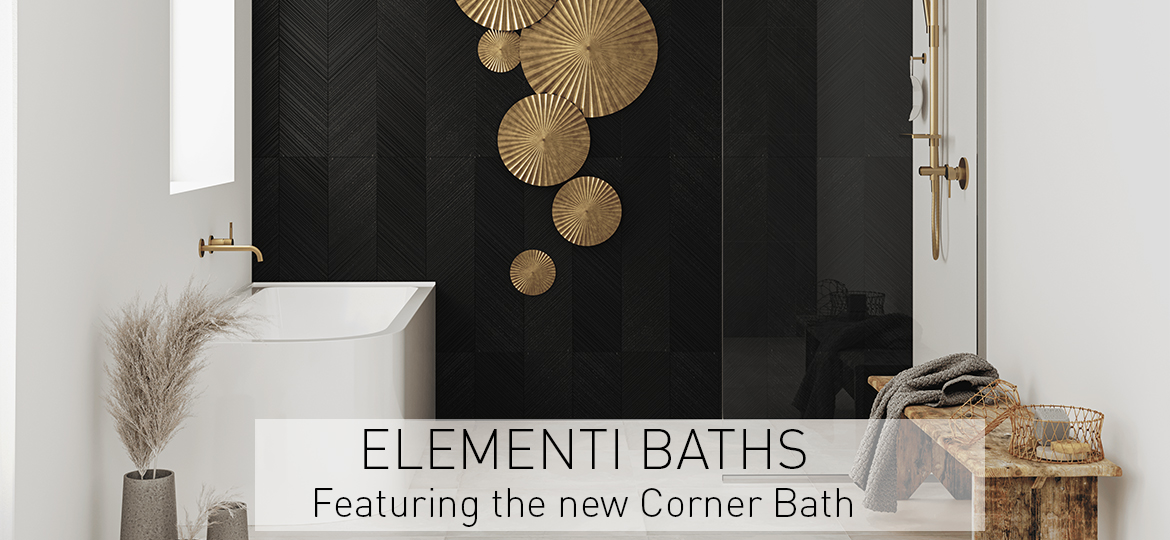 Elementi Baths: Featuring the new Corner Bath